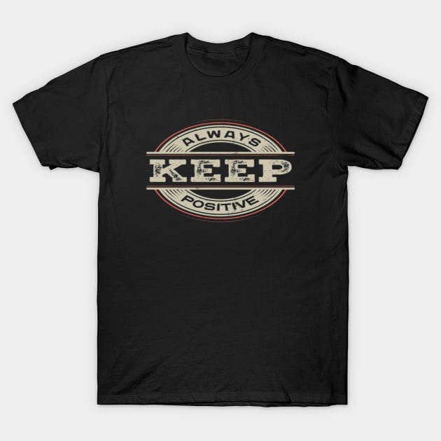 Always keep positive T-Shirt by Ayafr Designs